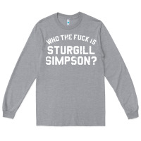 Heather Grey who the fuck is sturgill simpson Long Sleeve Tee - longCreatives