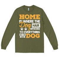 Army Green dog t  shirt home is where the dog hair stick funny  gift t  shirt Long Sleeve Tee - longCreatives