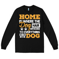 Black dog t  shirt home is where the dog hair stick funny  gift t  shirt Long Sleeve Tee - longCreatives