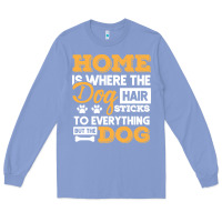 Dog T  Shirt Home Is Where The Dog Hair Stick Funny  Gift T  Shirt Long Sleeve Tee | Teevron