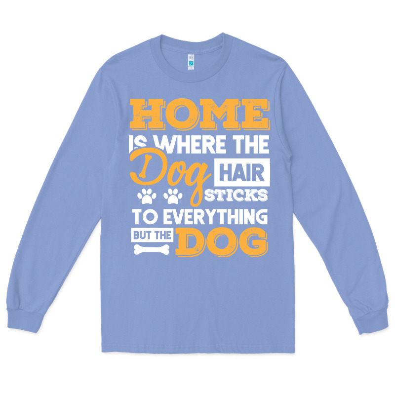 Dog T  Shirt Home Is Where The Dog Hair Stick Funny  Gift T  Shirt Long Sleeve Tee by longCreatives | Teevron