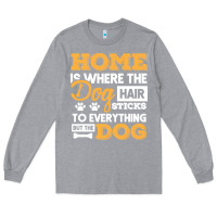 Heather Grey dog t  shirt home is where the dog hair stick funny  gift t  shirt Long Sleeve Tee - longCreatives