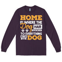 Plum dog t  shirt home is where the dog hair stick funny  gift t  shirt Long Sleeve Tee - longCreatives