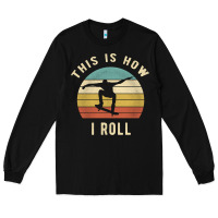 Black Skater - This Is How I Roll Retro Skateboard Gift Long Sleeve Tee - longCreatives