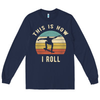 Navy Skater - This Is How I Roll Retro Skateboard Gift Long Sleeve Tee - longCreatives