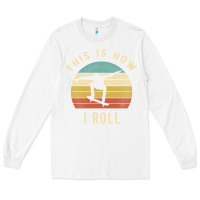 White Skater - This Is How I Roll Retro Skateboard Gift Long Sleeve Tee - longCreatives