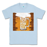 Dusty Blue keep calm and drink cold beer Classic Tee - TumblerDesignByShophia