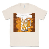 Natural keep calm and drink cold beer Classic Tee - TumblerDesignByShophia