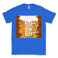 True Royal keep calm and drink cold beer Classic Tee - TumblerDesignByShophia