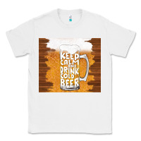 White keep calm and drink cold beer Classic Tee - TumblerDesignByShophia