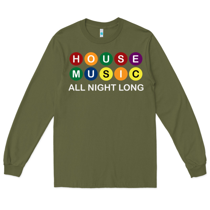 House Music All Night Long Ravers Long Sleeve Tee by longCreatives | Teevron