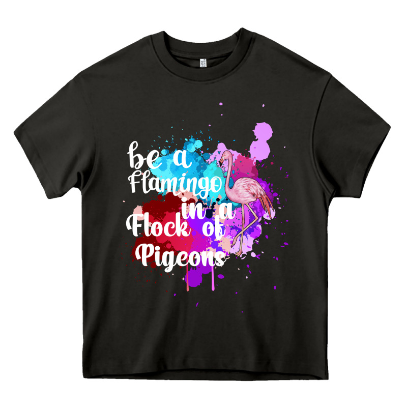 Be A Flamingo In A Flock Of Pigeons Heavy Core Tee by Bettercallsaul | Teevron