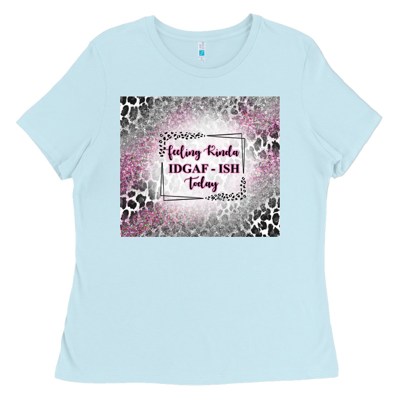 Feeling Kinda Idgaf Ish Today With Leopard Ladies Tee by TumblerDesignByShophia | Teevron
