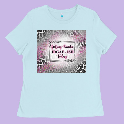 Feeling Kinda Idgaf Ish Today With Leopard Ladies Tee Designed By Tumblerdesignbyshophia