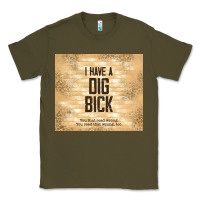 Army Green sarcastic funny i have a dig bick Classic Tee - TumblerDesignByShophia