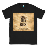 Black sarcastic funny i have a dig bick Classic Tee - TumblerDesignByShophia