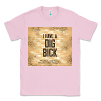 Bubblegum Pink sarcastic funny i have a dig bick Classic Tee - TumblerDesignByShophia