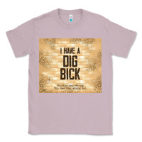 Lilac sarcastic funny i have a dig bick Classic Tee - TumblerDesignByShophia