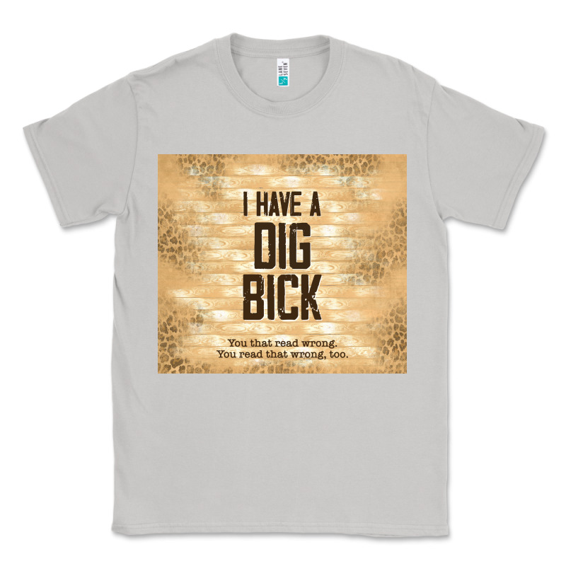 Sarcastic Funny I Have A Dig Bick Classic Tee by TumblerDesignByShophia | Teevron