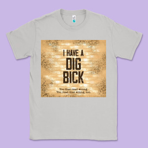Sarcastic Funny I Have A Dig Bick Classic Tee Designed By Tumblerdesignbyshophia