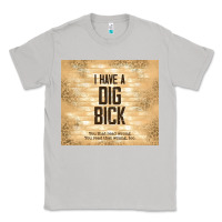 Moon Dust sarcastic funny i have a dig bick Classic Tee - TumblerDesignByShophia