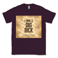 Plum sarcastic funny i have a dig bick Classic Tee - TumblerDesignByShophia