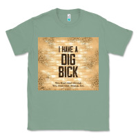 Sage sarcastic funny i have a dig bick Classic Tee - TumblerDesignByShophia