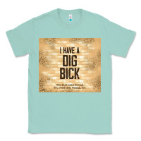 Seafoam sarcastic funny i have a dig bick Classic Tee - TumblerDesignByShophia