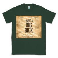 Sports Green sarcastic funny i have a dig bick Classic Tee - TumblerDesignByShophia