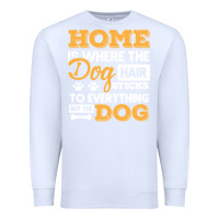 Dog T  Shirt Home Is Where The Dog Hair Stick Funny  Gift T  Shirt Premium Sweatshirt | Teevron