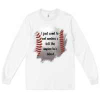 White I Just Want To Eat Nachos and Tell The Umpire He's Blind Long Sleeve Tee - Jasminsmagicworld