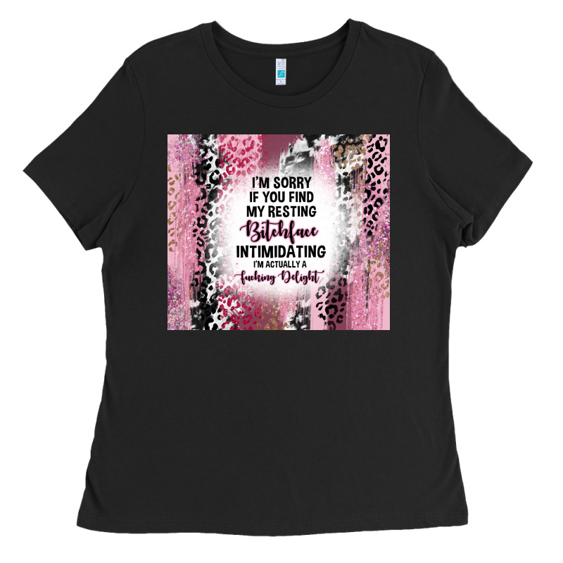 I'm Sorry If You Find My Resting Bitchface Intimid Ladies Tee by TumblerDesignByShophia | Teevron