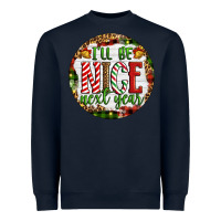 Navy Christmas i'll be nice next year Heavyweight Sweatshirt - Artiststas