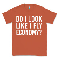 Copper Do I Look Like I Fly Economy  Funny First Class Traveling Classic Tee - longCreatives