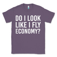 Lavender Do I Look Like I Fly Economy  Funny First Class Traveling Classic Tee - longCreatives