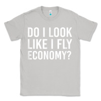 Moon Dust Do I Look Like I Fly Economy  Funny First Class Traveling Classic Tee - longCreatives