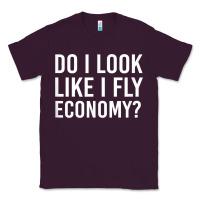 Plum Do I Look Like I Fly Economy  Funny First Class Traveling Classic Tee - longCreatives