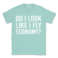 Seafoam Do I Look Like I Fly Economy  Funny First Class Traveling Classic Tee - longCreatives