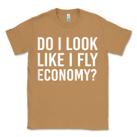 Toasted Coconut Do I Look Like I Fly Economy  Funny First Class Traveling Classic Tee - longCreatives