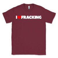 Burgundy I Love Fracking Classic Tee - longCreatives