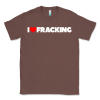 Chestnut I Love Fracking Classic Tee - longCreatives