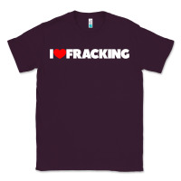 Plum I Love Fracking Classic Tee - longCreatives