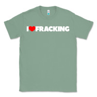 Sage I Love Fracking Classic Tee - longCreatives