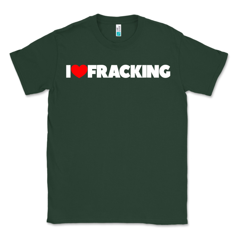 I Love Fracking Classic Tee by longCreatives | Teevron