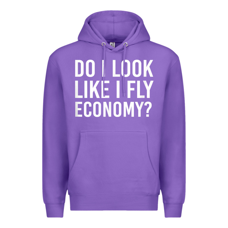 Do I Look Like I Fly Economy  Funny First Class Traveling Premium Hoodie by longCreatives | Teevron