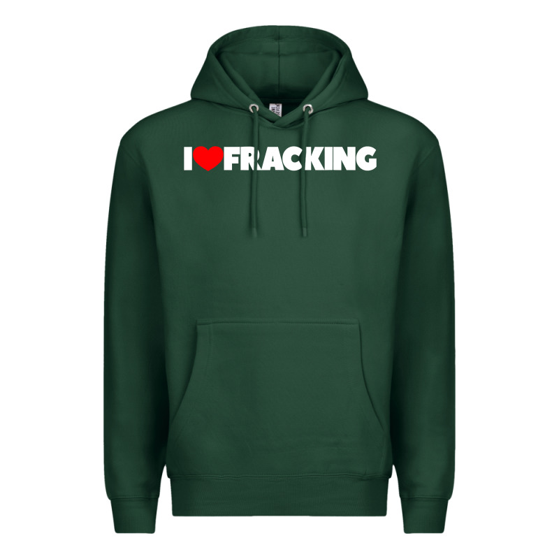 I Love Fracking Premium Hoodie by longCreatives | Teevron