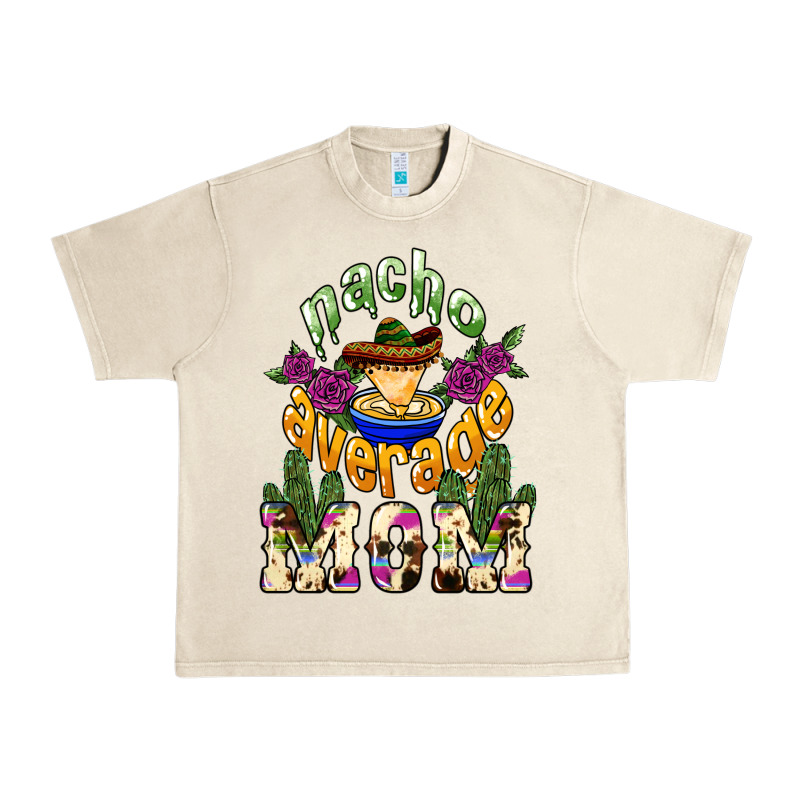 Nacho Average Mom Mother's Day Urban Heavy Tee by HowdyJamesFarm | Teevron