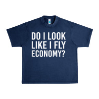 Navy Do I Look Like I Fly Economy  Funny First Class Traveling Urban Heavy Tee - longCreatives