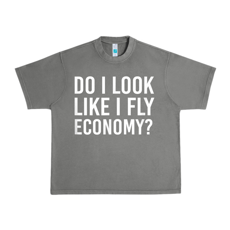 Do I Look Like I Fly Economy  Funny First Class Traveling Urban Heavy Tee by longCreatives | Teevron