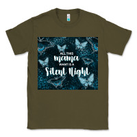 Army Green all this mama want is a silent night Classic Tee - TumblerDesignByShophia